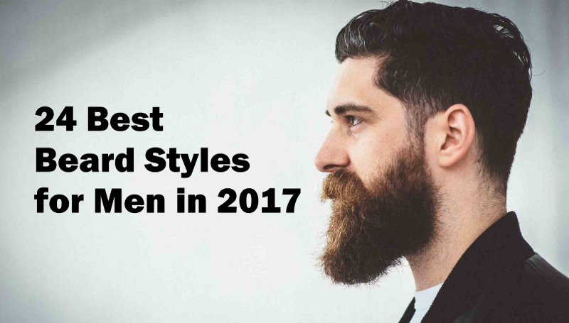 24 Best Beard Styles for Men in 2017